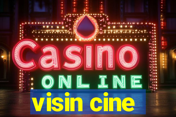 visin cine